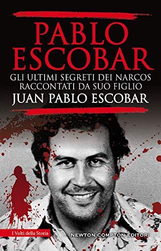 Pablo Escobar. Gli Ultimi Segreti Dei Narcos Raccontati Da Suo Figlio