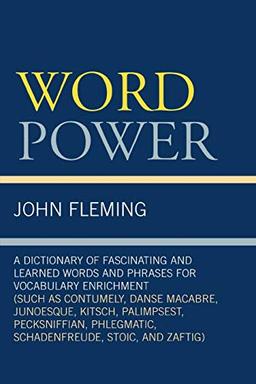 Word Power: A Dictionary of Fascinating and Learned Words and Phrases for Vocabulary Enrichment