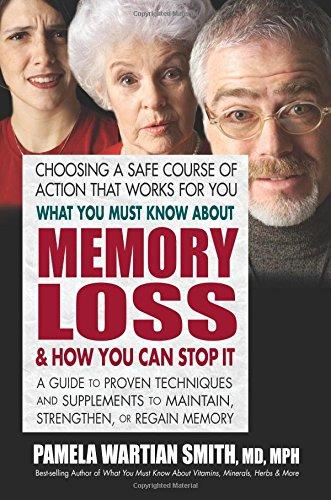 What You Must Know About Memory Loss & How You Can Stop it: A Guide to Proven Techniques and Supplements to Maintain, Strengthen, or Regain Memory