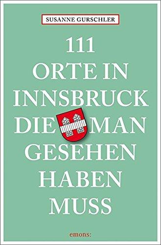 111 Orte in Innsbruck, die man gesehen haben muss: Reiseführer