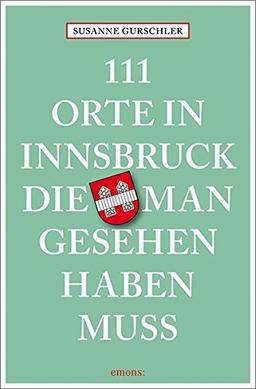 111 Orte in Innsbruck, die man gesehen haben muss: Reiseführer