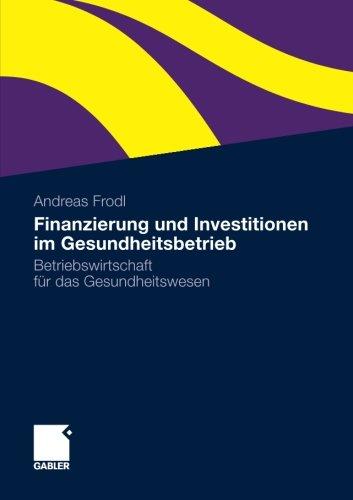 Finanzierung und Investitionen im Gesundheitsbetrieb: Betriebswirtschaft für das Gesundheitswesen (German Edition)