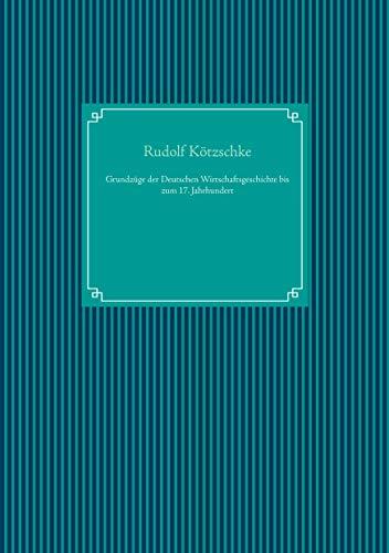 Grundzüge der Deutschen Wirtschaftsgeschichte bis zum 17. Jahrhundert
