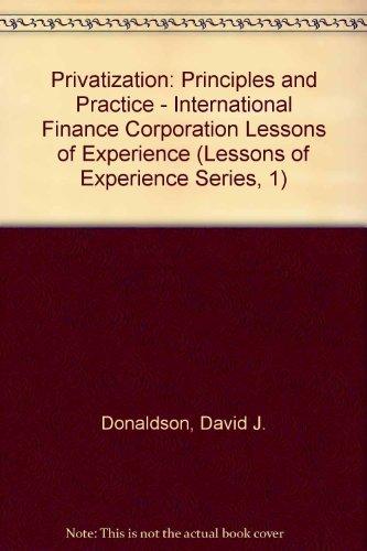 Privatization: Principles and Practice - International Finance Corporation Lessons of Experience (Lessons of Experience Series, 1)