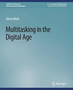 Multitasking in the Digital Age (Synthesis Lectures on Human-Centered Informatics)