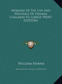 Memoirs Of The Life And Writings Of Thomas Chalmers V2 (LARGE PRINT EDITION)