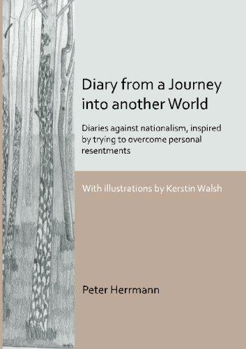 Diary from a Journey into another World: Diaries against nationalism, inspired by trying to overcome personal resentments