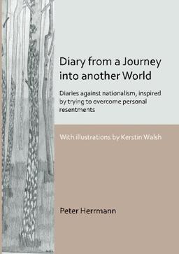 Diary from a Journey into another World: Diaries against nationalism, inspired by trying to overcome personal resentments