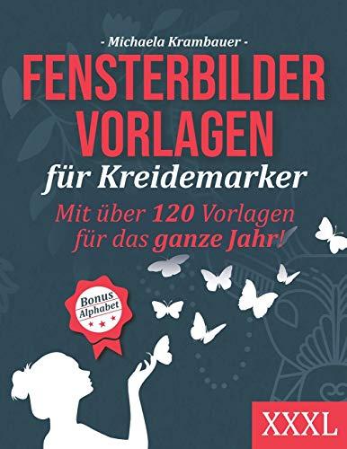 Fensterbilder Vorlagen für Kreidemarker - Mit über 120 Vorlagen für das ganze Jahr - XXXL: Abwechslungsreiche Motive für abwischbare Kreidemarker - inkl. Bonus: Alphabet