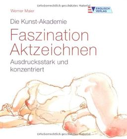 Die Kunst-Akademie. Faszination Aktzeichnen: Ausdrucksstark und konzentriert