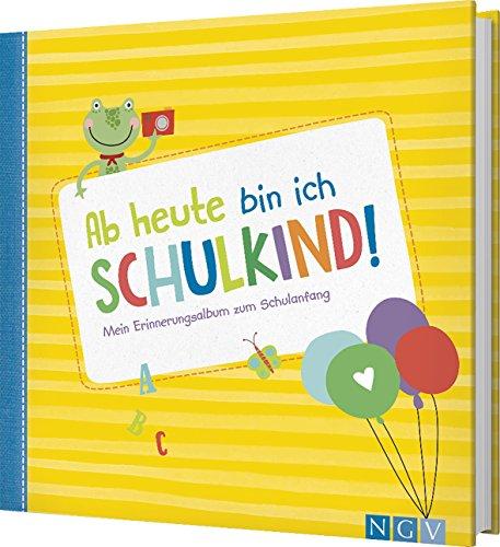 Ab heute bin ich Schulkind!: Mein Erinnerungsalbum zum Schulanfang