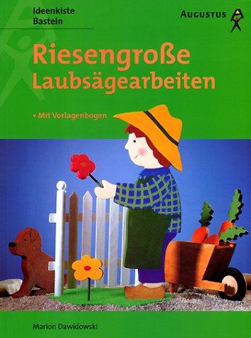 Riesengroße Laubsägearbeiten. Mit Vorlagebogen