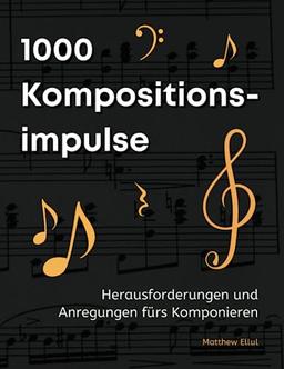 1000 Kompositionsimpulse: Herausforderungen und Anregungen fürs Komponieren