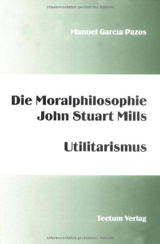 Die Moralphilosophie John Stuart Mills. Utilitarismus