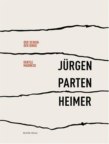 Jürgen Partenheimer: Der Schein der Dinge/Gentle Madness. Dt. /Engl.