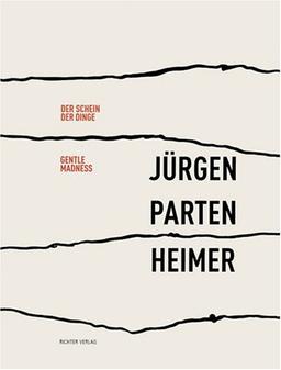 Jürgen Partenheimer: Der Schein der Dinge/Gentle Madness. Dt. /Engl.