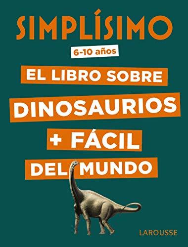 Simplísimo, el libro sobre dinosaurios + fácil del mundo (LAROUSSE - Infantil / Juvenil - Castellano - A partir de 8 años)