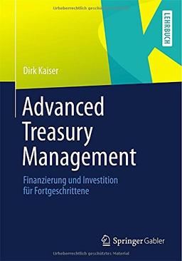 Advanced Treasury Management: Finanzierung und Investition für Fortgeschrittene (German Edition)