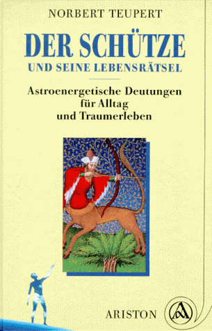 Der Schütze und seine Lebensrätsel. Astroenergetische Deutungen für Alltag und Traumerleben