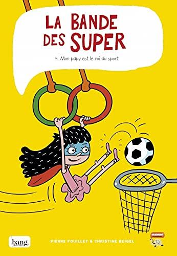 La bande des Super. Vol. 4. Mon papy est le roi du sport