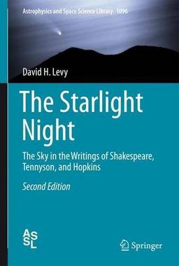 The Starlight Night: The Sky in the Writings of Shakespeare, Tennyson, and Hopkins (Astrophysics and Space Science Library)