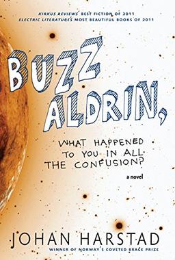 Buzz Aldrin, What Happened to You in All the Confusion?: A Novel