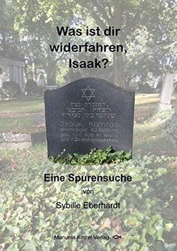 Was ist dir widerfahren, Isaak?: Eine Spurensuche