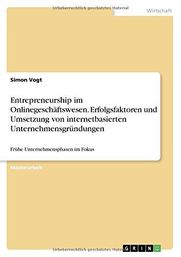 Entrepreneurship im Onlinegeschäftswesen. Erfolgsfaktoren und Umsetzung von internetbasierten Unternehmensgründungen: Frühe Unternehmensphasen im Fokus