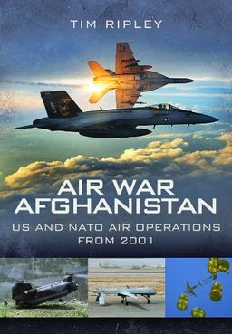 Air War Afghanistan: NATO Air Operations from 2001: Us and NATO Air Operations from 2001