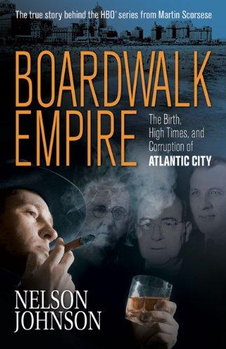 Boardwalk Empire: The Birth, High Times, and Corruption of Atlantic City