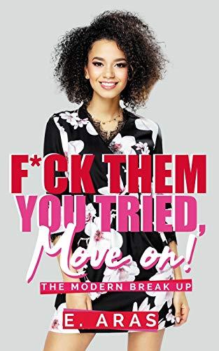 F*CK THEM, YOU TRIED, MOVE ON.: THE MODERN BREAK UP