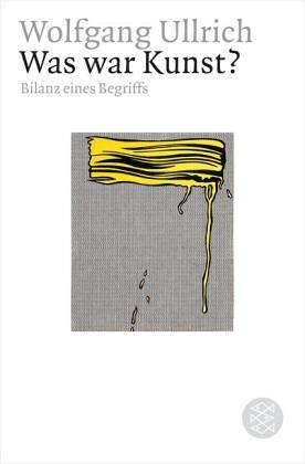 Was war Kunst?: Biographien eines Begriffs