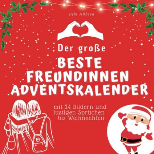 Der grosse Beste Freundinnen-Adventskalender: mit 24 Bildern und lustigen Sprüchen bis Weihnachten