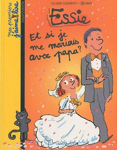 Essie. Vol. 9. Et si je me mariais avec papa ?