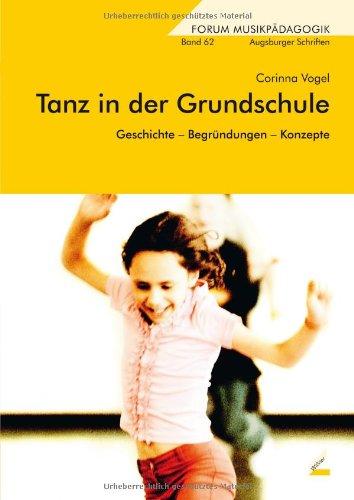 Tanz in der Grundschule: Geschichte - Begründungen - Konzepte (Forum Musikpädagogik)