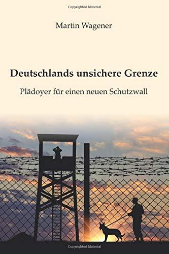 Deutschlands unsichere Grenze: Plädoyer für einen neuen Schutzwall