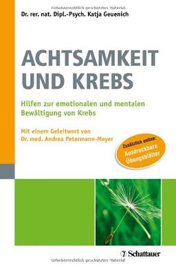 Achtsamkeit und Krebs: Hilfen zur emotionalen und mentalen Bewältigung von Krebs - Mit einem Geleitwort von Dr. med. Andrea Petermann-Meyer