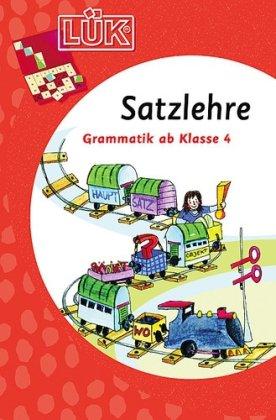 LÜK: Satzlehre: Grammatik ab Klasse 4: Übungen zur Satzlehre ab Klasse 4. Überarbeitet nach der neuen Rechtschreibung