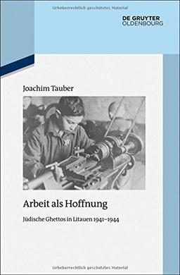 Der jüdische Arbeitseinsatz in Litauen 1941-1944 (Quellen und Darstellungen zur Zeitgeschichte)