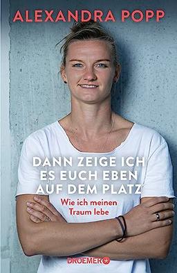 Dann zeige ich es euch eben auf dem Platz: Wie ich meinen Traum lebe | Die Autobiografie der Ikone des deutschen Frauen-Fußballs