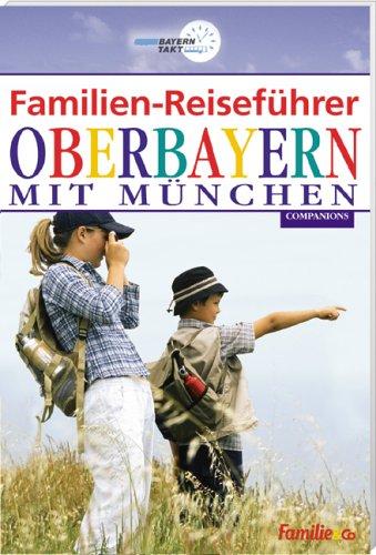 Familien-Reiseführer Oberbayern. mit München