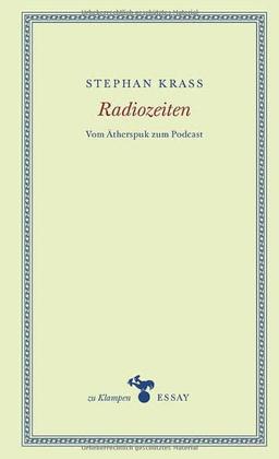 Radiozeiten: Vom Ätherspuk zum Podcast (zu Klampen Essays)