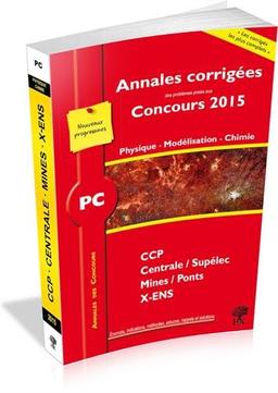 Physique, modélisation, chimie PC : annales corrigées des problèmes posés aux concours 2015 : CCP, Centrale-Supélec, Mines-Ponts, X-ENS