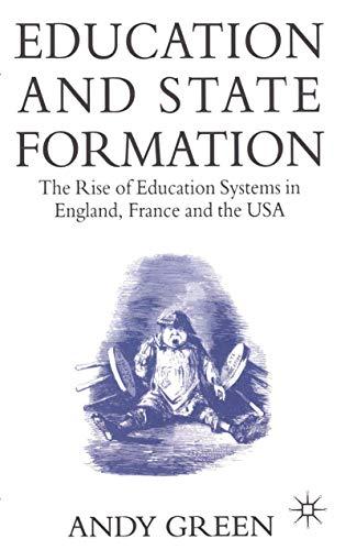 Education and State Formation: The Rise of Education Systems in England, France and the USA