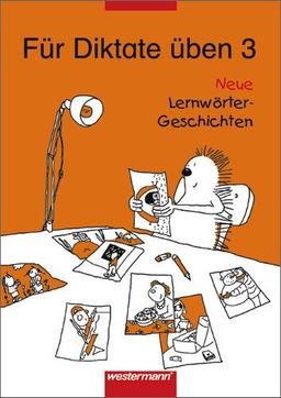 Für Diktate üben - Neu. Neue Lernwörter-Geschichten: Für Diktate üben Neue Lernwörter-Geschichten: Arbeitsheft 3