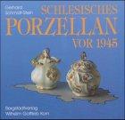 Schlesisches Porzellan vor 1945: Ein Beitrag zur Geschichte der deutschen Porzellanindustrie und zur schlesischen Landeskunde sowie ein Handbuch für Sammler