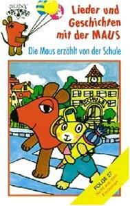 Lieder und Geschichten mit der Maus, Folge 27: Die Maus erzählt von der Schule [Musikkassette]