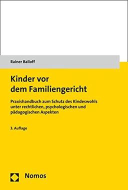 Kinder vor dem Familiengericht: Praxishandbuch zum Schutz des Kindeswohls unter rechtlichen, psychologischen und pädagogischen Aspekten