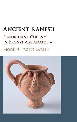 Ancient Kanesh: A Merchant Colony in Bronze Age Anatolia