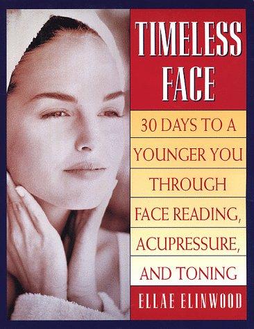 Timeless Face: Thirty Days to a Younger You Through Face Reading, Acupressure, and Toning